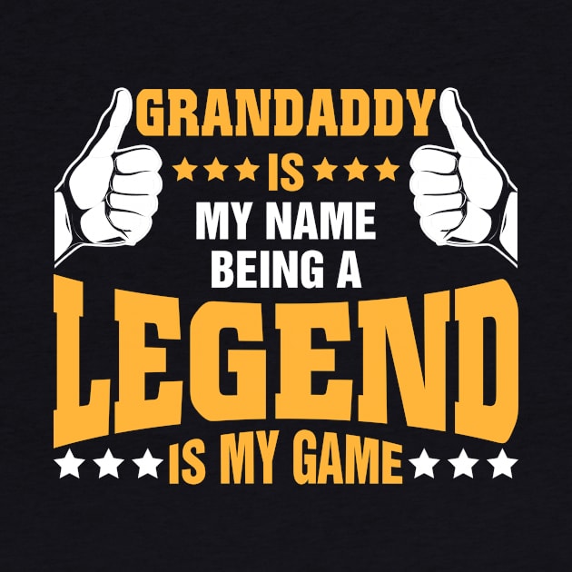 Grandaddy is my name BEING Legend is my game by tadcoy